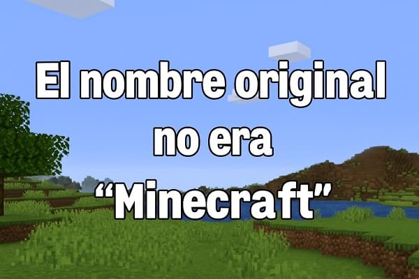 El nombre original no era “Minecraft”